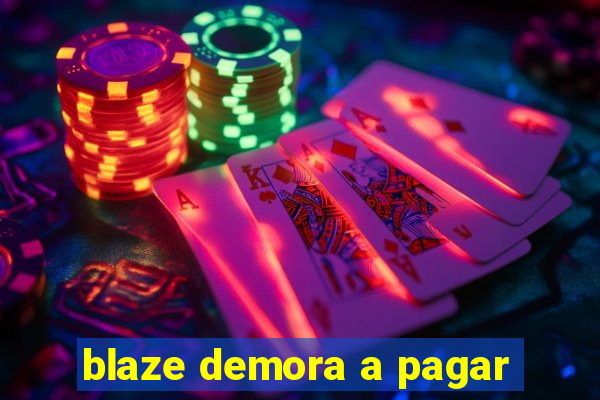 blaze demora a pagar